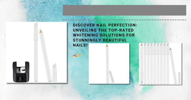 Top 5 Nail Whitening Products: Best Sellers