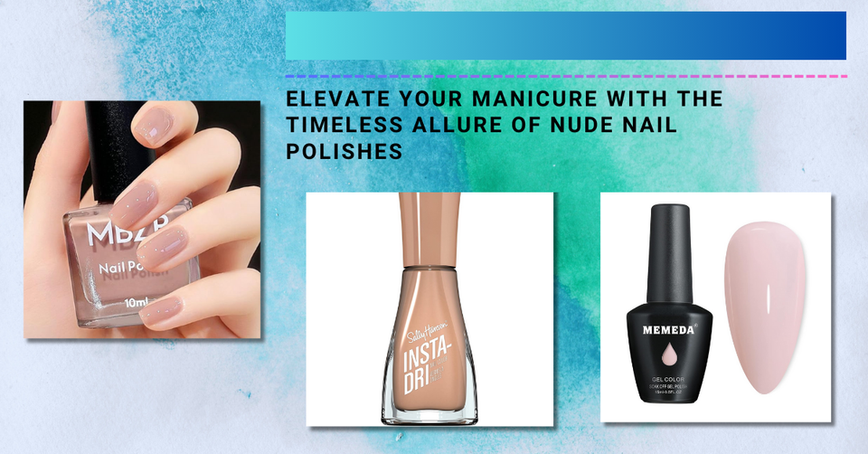 Nailing It: The Top 6 Nude Nail Polishes For a Sophisticated Look